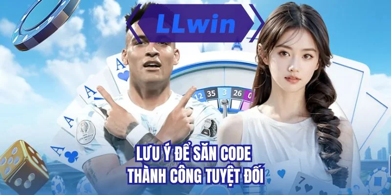 Lưu ý để săn code thành công tuyệt đối