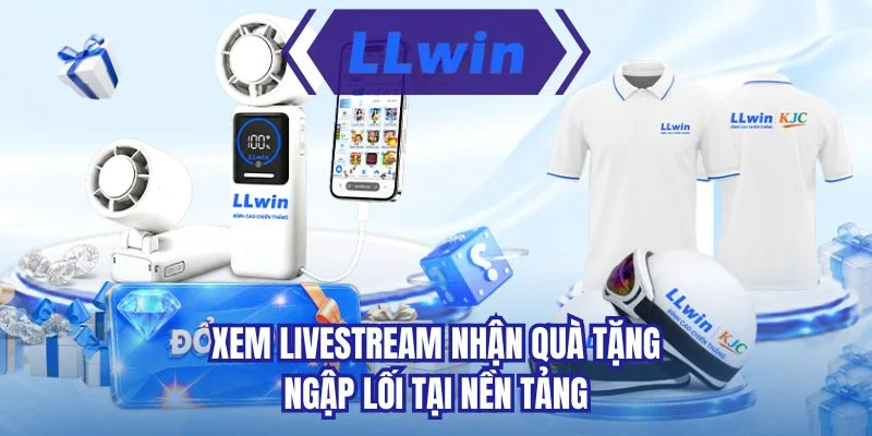 Xem livestream nhận quà tặng ngập lối tại nền tảng